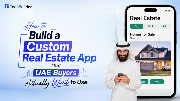 How to Build a Custom Real Estate App That UAE Buyers Actually Want to Use